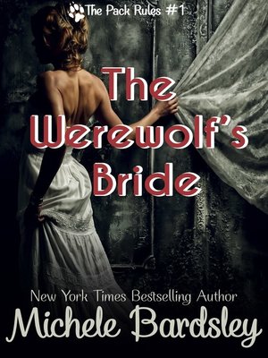 The Werewolf s Bride The Pack Rules 1 by Michele Bardsley